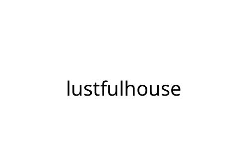 lustfulhouse