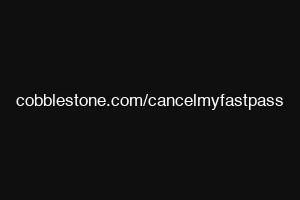cobblestone.com/cancelmyfastpass