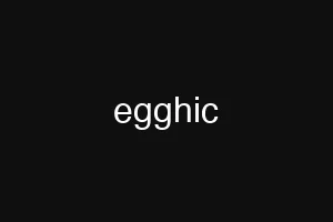 egghic