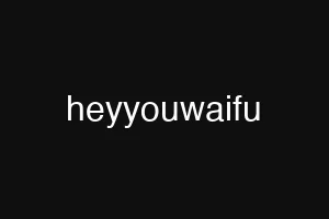 heyyouwaifu