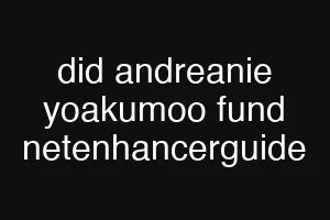did andreanie yoakumoo fund netenhancerguide