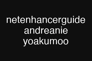 netenhancerguide andreanie yoakumoo
